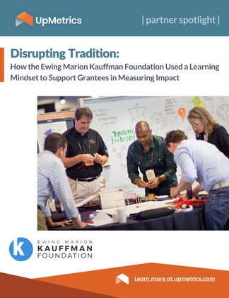Disrupting Tradition: How the Ewing Marion Kauffman Foundation Used a Learning Mindset to Support Grantees in Measuring Impact